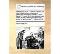 Letters of Euler to a German Princess, on Different Subjects in Physics and Philosophy. Translated from the French by Henry Hunter, D.D. with Original Euler, Leonhard (Auteur)