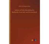 Letters Of Felix Mendelssohn Bartholdy From Italy And Switzerland