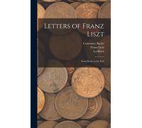 Letters Of Franz Liszt: From Rome To The End