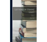 Letters Of Franz Liszt; Volume 1