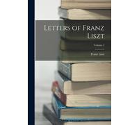 Letters Of Franz Liszt; Volume 2