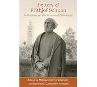 Letters of Frithjof Schuon: Reflections on the Perennial Philosophy