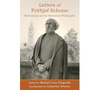 Letters of Frithjof Schuon: Reflections on the Perennial Philosophy