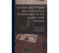 Letters Of Fyodor Michailovitch Dostoevsky To His Family And Friends