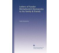 Letters of Fyodor Michailovitch Dostoevsky to his family & friends