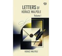 Letters Of Horace Walpole: Volume I