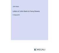 Letters Of John Keats To Fanny Brawne