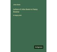 Letters of John Keats to Fanny Brawne: in large print