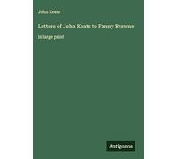 Letters of John Keats to Fanny Brawne: in large print