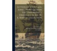 Letters Of John Paul Jones. Printed From The Unpublished Originals In Mr. W. K. Bixby's Collection
