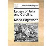 Letters of Julia and Caroline. Edgeworth, Maria (Auteur)