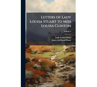 Letters of Lady Louisa Stuart to Miss Louisa Clinton