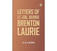 Letters of Lt.-Col. George Brenton Laurie