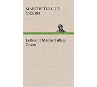 Letters Of Marcus Tullius Cicero