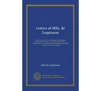 Letters of Mlle. de Lespinasse: with notes on her life and character by d'Alembert, Marmontel, de Guibert, etc. and an introduction by C. A. ... Illustrated with portraits from the original