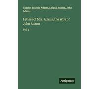 Letters of Mrs. Adams, the Wife of John Adams: Vol. 2