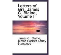 Letters Of Mrs. James G. Blaine, Volume I