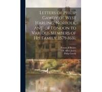 Letters Of Philip Gawdy Of West Harling, Norfolk, And Of London To Various Members Of His Family, 1579-1616;