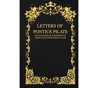 Letters of Pontius Pilate: Written during his Governorship of Judaea to his friend Seneca in Rome