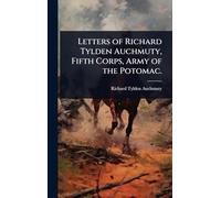 Letters of Richard Tylden Auchmuty, Fifth Corps, Army of the Potomac.