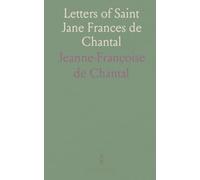 Letters of Saint Jane Frances de Chantal: Practical guidance on humility, prayer, and perseverance from a revered mystic