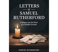 Letters of Samuel Rutherford: A Glimpse into the Heart of a Faithful Servant (Grapevine Press)