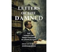 Letters of the Damned: The Forgotten Investigations of Charles Fort