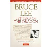 Letters of the Dragon: An Anthology of Bruce Lee's Correspondence with Family, Friends, and Fans, 1958-1973: The Original 1958-1973 Correspondence