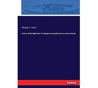 Letters Of The Right Hon. Sir George Cornewall Lewis To Various Friends