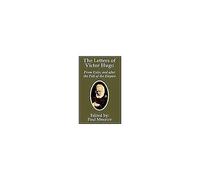 Letters Of Victor Hugo From Exile, And After The Fall Of The Empire, The