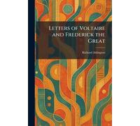 Letters of Voltaire and Frederick the Great