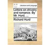 Letters on Chivalry and Romance. by Mr. Hurd, ... Hurd, Richard (Auteur)