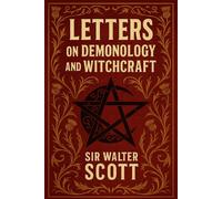 Letters on Demonology and Witchcraft: Unabridged and Illustrated Edition