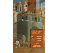 Letters On Familiar Matters (Rerum Familiarium Libri), Vol. 1, Books I-Viii