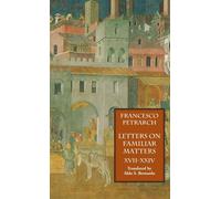 Letters On Familiar Matters (Rerum Familiarium Libri), Vol. 3, Books Xvii-Xxiv
