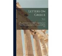 Letters On Greece Being a Sequel to Letters On Egypt and Containing Travels Through Rhodes Crete and Other Islands of the Archipelago With Comparative Rem SavarySavary (Auteur)