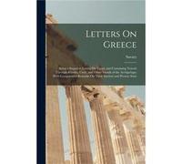 Letters On Greece Being a Sequel to Letters On Egypt and Containing Travels Through Rhodes Crete and Other Islands of the Archipelago With Comparative Rem SavarySavary (Auteur)