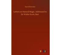Letters On Natural Magic, Addressed To Sir Walter Scott, Bart