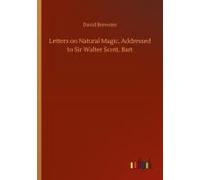Letters On Natural Magic, Addressed To Sir Walter Scott, Bart
