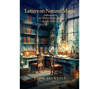 Letters on Natural Magic Addressed to Sir Walter Scott, Bart (With Original Illustrations): With Original Illustrations