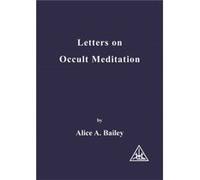 Letters on Occult Meditation by Alice A. Bailey Alice A. Bailey (Auteur)