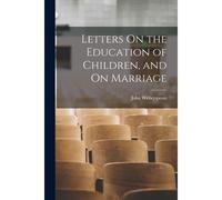 Letters On The Education Of Children, And On Marriage