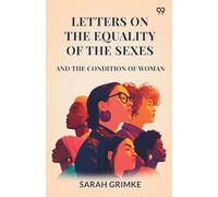 Letters On The Equality Of The Sexes And The Condition Of Woman