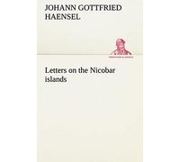 Letters On The Nicobar Islands, Their Natural Productions, And The Manners, Customs, And Superstitions Of The Natives With An Account Of An Attempt Made By The Church Of The United Brethren, To Conver