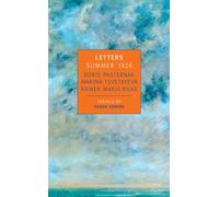 Letters: Summer 1926 : Boris Pasternak, Marina Tsvetayeva, Rainer Maria Rilke