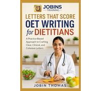Letters That Score: OET Writing for Dietitian: A Practice-Based Approach to Crafting Clear, Clinical, and Cohesive Letters