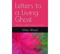 Letters to a Living Ghost: The Reality of Political Warfare on Children