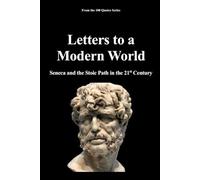 Letters to a Modern World: Seneca and the Stoic Path in the 21st Century