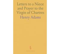 Letters to a Niece and Prayer to the Virgin of Chartres