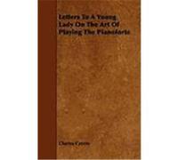 Letters to a Young Lady on the Art of Playing the Pianoforte Czerny, Charles (Auteur)